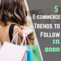 5 E-commerce Trends to Follow in 2020